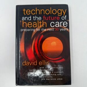 Technology and the Future of Health Care David Ellis‎ Hardcover 2000 AHA Press
